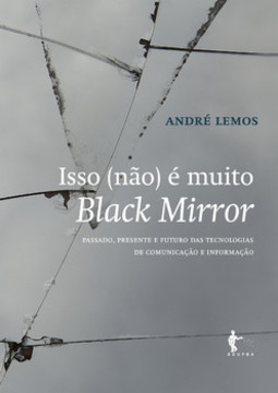 Isso (não) é muito Black Mirror: passado, presente e futuro das tecnologias de comunicação e informação