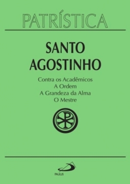 Contra os acadêmicos, a ordem, a grandeza da Alma, o mestre