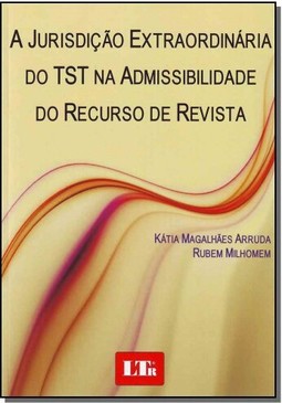 A Jurisdicao Extraordinaria Do Tst Na Admissibilidade Do Recurso De Revista