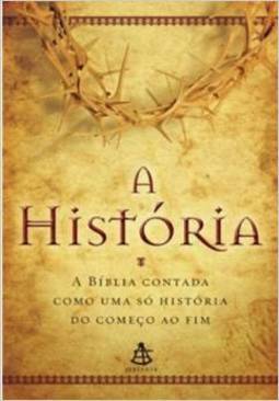 A História: A Bíblia Contada Como Uma Só História Do Começo Ao Fim