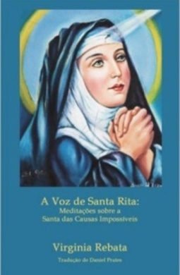A Voz de Santa Rita: Meditacoes sobre a Santa das Causas Impossiveis