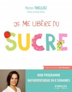 Je me libère du sucre: Mon programme naturopathique en 8 semaines (Je Mange Sain #1)