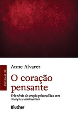 O coração pensante: três níveis de terapia psicanalítica com crianças e adolescentes