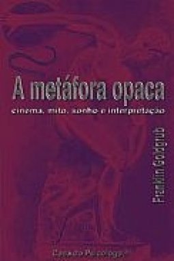 A Metáfora Opaca: Cinema, Mito, Sonho e Interpretação