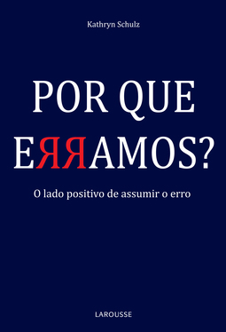 Por que erramos ? O lado positivo de assumir o erro