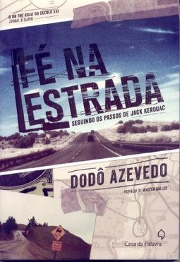 Fé Na Estrada: Seguindo Os Passos De Jack Kerouac - Dodô Azevedo