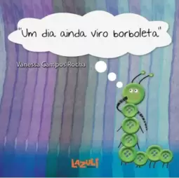 Um dia ainda viro borboleta