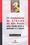 IV Centenário da Cidade de São Paulo: uma Cidade Entre o Passado e...