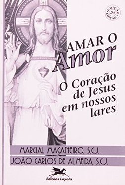 Amar o Amor: o Coração de Jesus em Nossos Lares