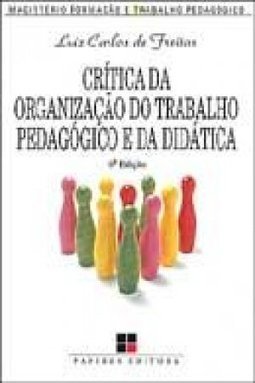 Crítica da Organização do Trabalho Pedagógico e da Didática