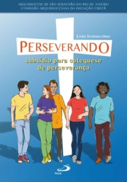 Perseverando: subsídio para catequese de perseverança