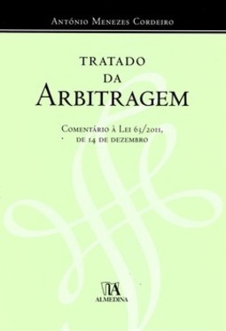 Tratado da arbitragem: comentário à lei 63/2011, de 14 de dezembro
