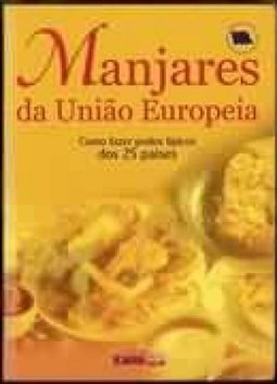 Manjares da União Europeia: Como Fazer Pratos Típicos dos 25 Países -