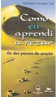 Como Eu Aprendi a Rezar: os Dez Passos da Oração