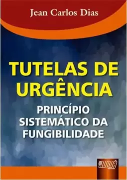 Tutelas de Urgência - Princípio Sistemático da Fungibilidade