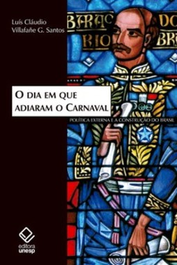 O dia em que adiaram o carnaval: política externa e a construção do Brasil