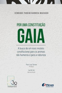 Por uma constituição gaia: a busca de um novo modelo constitucional para os animais não humanos e para a natureza