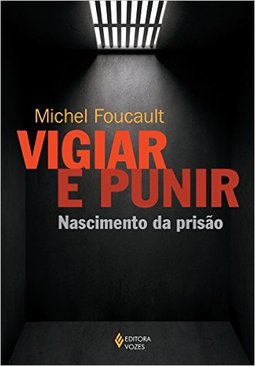 Vigiar e Punir - Nascimento Das Prisões