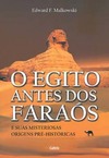 O Egito antes dos faraós: e suas misteriosas origens pré-históricas