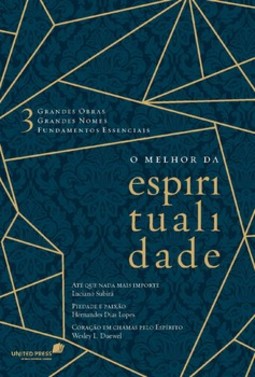 O melhor da espiritualidade: 3 grandes obras, 3 grandes nomes, 3 fundamentos essenciais