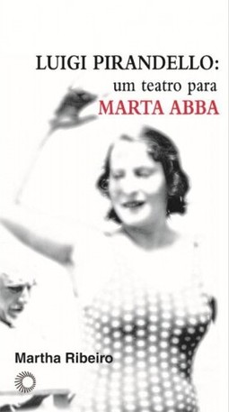Luigi Pirandello: um teatro para Marta Abba