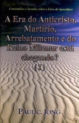 A era do Anticristo, Martírio, Arrebatamento e do Reino Milenar está chegando? (I)