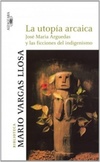 La utopía arcaica (Biblioteca Mario Vargas Llosa)