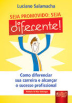 Seja Promovido: Seja Diferente - Como Diferenciar sua Carreira e ...