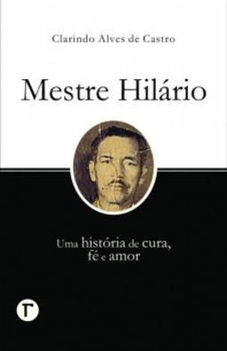 Mestre Hilário: uma história de cura, fé e amor
