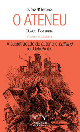 O ateneu: Raul Pompeia: a subjetividade do autor e o bullying por Cleto Pontes
