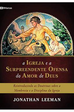 A Igreja e a Surpreendente Ofensa do Amor de Deus