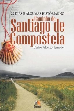 27 DIAS E ALGUMAS HISTORIAS NO CAMINHO DE SANTIAGO DE COMPOSTELA