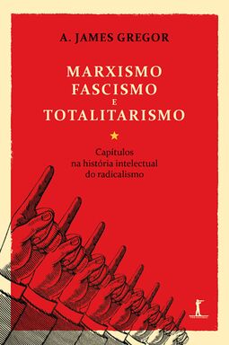 Marxismo, Fascismo e Totalitarismo: Capítulos na história intelectual do radicalismo