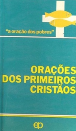 Orações dos Primeiros Cristãos (a oração dos pobres)