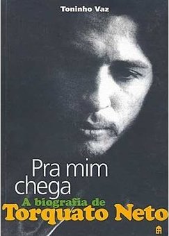 Pra Mim Chega: a Biografia de Torquato