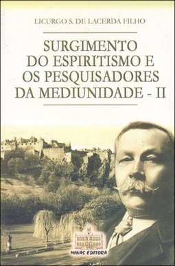 Surgimento do Espiritismo e os Pesquisadores da MediunidadeII - vol. 4