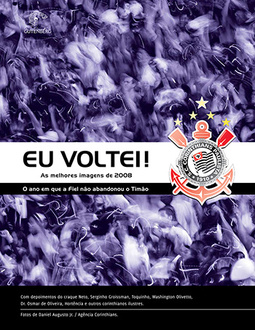 Eu voltei!: As melhores imagens de 2008 - O ano em que a Fiel não abandonou o Timão
