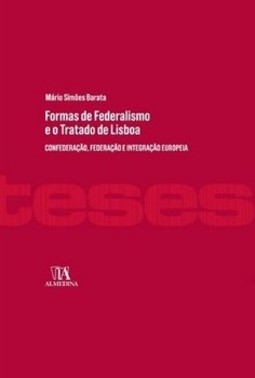 Formas de federalismo e o Tratado de Lisboa: confederação, federação e integração europeia