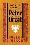 PETER THE GREAT: HIS LIFE AND WORLD