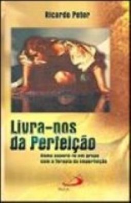 Livra-nos da Perfeição: como Superá-la em Grupo com a Terapia...