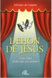 Dehon de Jesus : uma Vida Dedicada aos Pobres