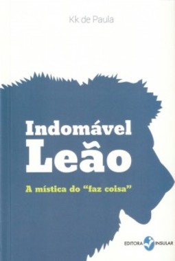 Indomável leão: a mística do “faz coisa”
