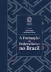 A Formação do Federalismo no Brasil (João Camilo de Oliveira Torres #4)