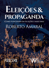 Eleições & propaganda: como funcionam em 16 lições e mais uma