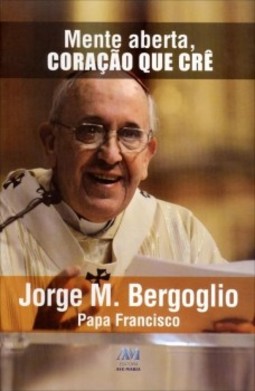 Mente aberta, coração que crê: Papa Francisco