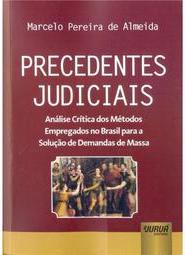 Precedentes Judiciais: Análise Crítica dos Métodos Empregados no Brasil para a Solução de Demandas de Massa
