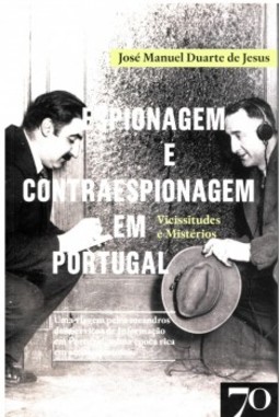 Espionagem e contraespionagem em Portugal: vicissitudes e mistérios
