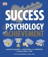 Success The Psychology of Achievement: A practical guide to unlocking the potential in every area of life