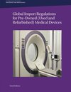 Global Import Regulations for Pre-Owned (Used and Refurbished) Medical Devices: Sixth Edition
