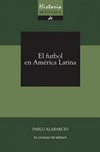 El futbol en América Latina (Historia Minima)